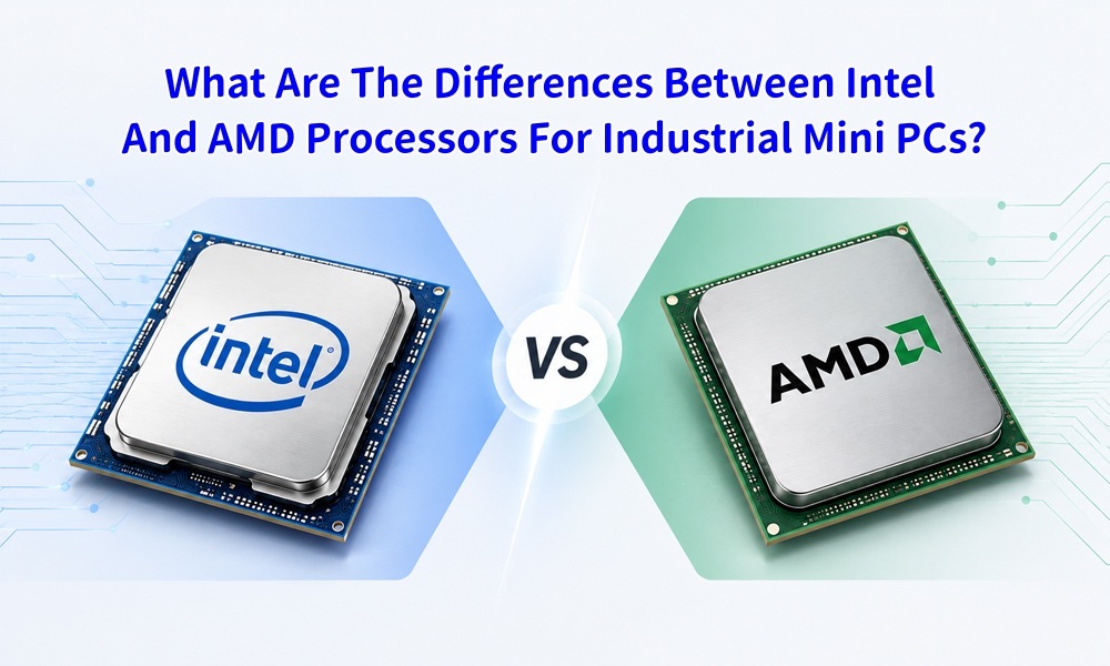 Laatste bedrijfsblogs Wat zijn de verschillen tussen Intel- en AMD-processors voor industriële mini-pc's?